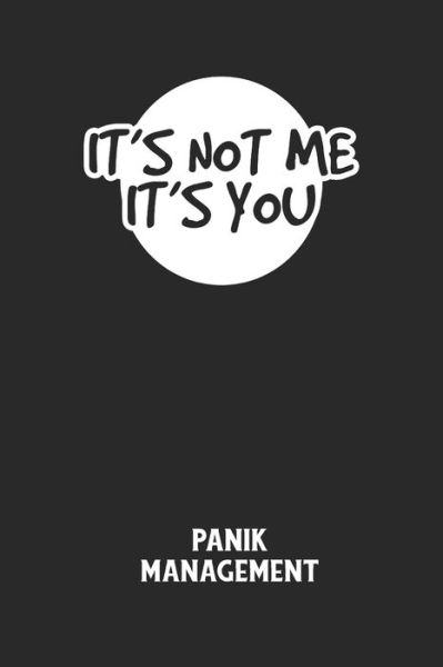 Cover for Angst-Management Notizbuch · IT'S NOT ME IT'S YOU - Panik Management (Paperback Book) (2020)