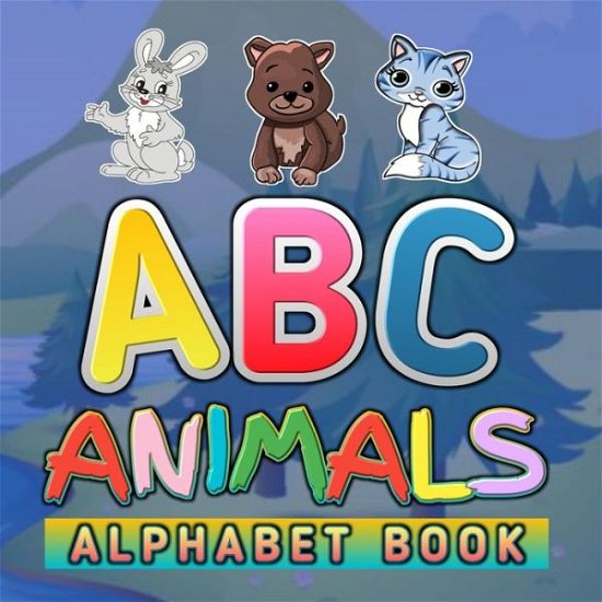 Cover for And Fun Education And Fun · ABC Animals Alphabet Book: Funny Basic Alphabet Animal Book for Preschoolers Preschool Pre K Childrens And Kids Ages 3-6 - Gift For 3,4,5,6 Year Old ABC Learn Alphabet Letters - 8.5x8.5 Inch 56 Animal Colored Pages Book For Boys And Girls Ages 3 To 6 (Pocketbok) (2020)