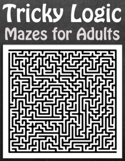 Cover for Maze Book · Tricky Logic Mazes for Adults (Paperback Book) (2020)