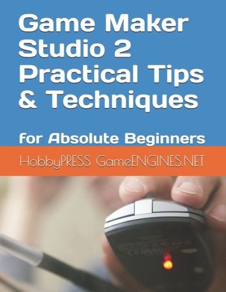 Game Maker Studio 2 Practical Tips & Techniques: for Absolute Beginners - Chak Tin Yu - Livros - Independently Published - 9798649445788 - 1 de junho de 2020