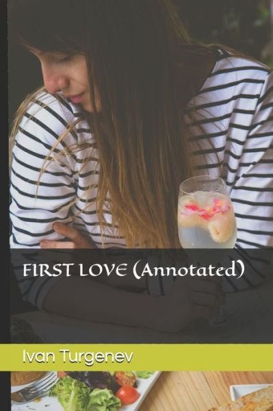 FIRST LOVE (Annotated) - Ivan Sergeyevich Turgenev - Książki - Independently Published - 9798649515788 - 29 maja 2020