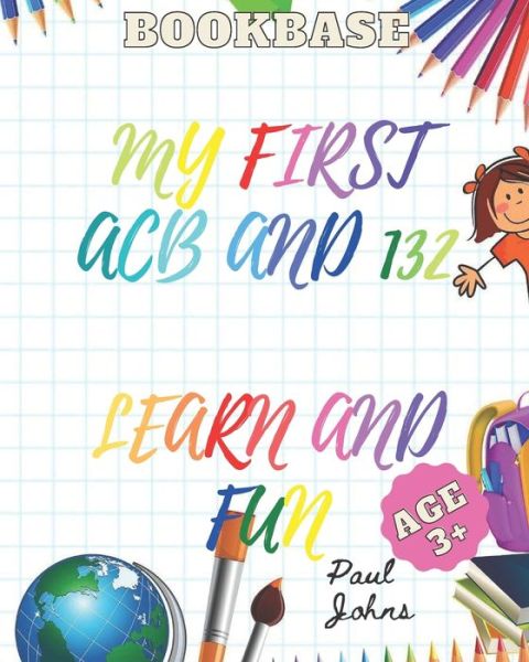 My First ACB and 132 Learn and Fun Age 3+ - Paul Johns - Kirjat - Independently Published - 9798674137788 - maanantai 10. elokuuta 2020