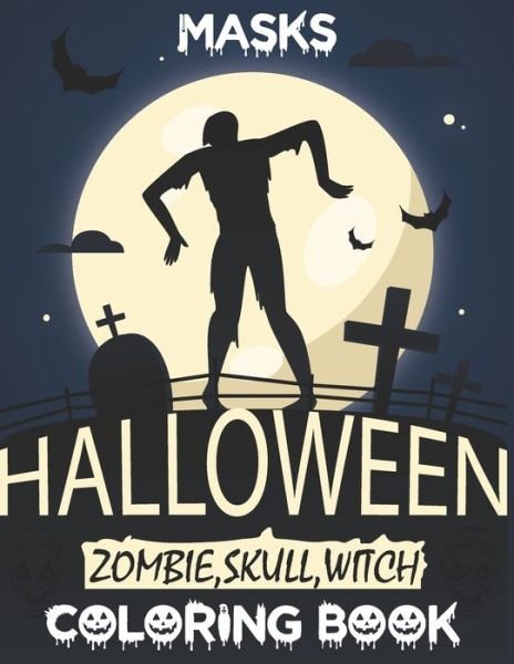 Masks Halloween Zombie, Skull, Witch Coloring Book - Blue Zine Publishing - Kirjat - Independently Published - 9798676274788 - maanantai 17. elokuuta 2020