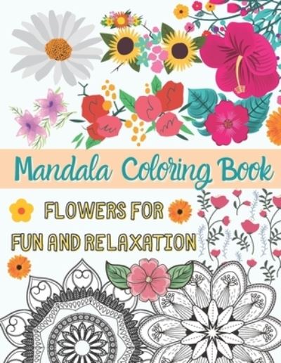 Mandala Coloring Book - Flowers for Fun and Relaxation - Alina - Books - Independently Published - 9798685717788 - September 13, 2020