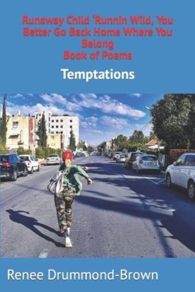 Runaway Child 'Runnin Wild, You Better Go Back Home Where You Belong Book of Poems - Renee Drummond-Brown - Books - Independently Published - 9798699198788 - October 18, 2020