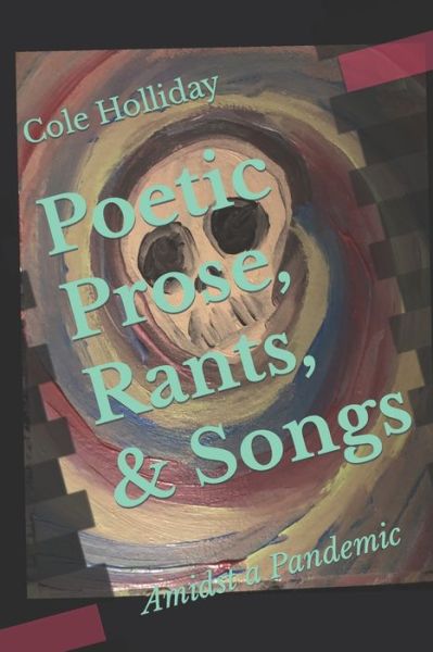 Cover for Cole Holliday · Poetic Prose, Rants, &amp; Songs (Paperback Book) (2021)