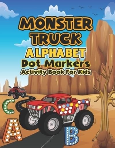 Cover for Atchmrodrig Publication · Monster Truck Alphabet Dot markers activity book for kids: My First Learn Dot Markers and Alphabet Monster Truck Activity coloring book for kids ... Toddler, Preschool, Kindergarten, Girls, Boys (Paperback Bog) (2021)