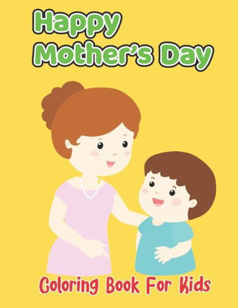 Happy Mother's Day Coloring Book For Kids - Robert Smith - Książki - Independently Published - 9798738938788 - 15 kwietnia 2021