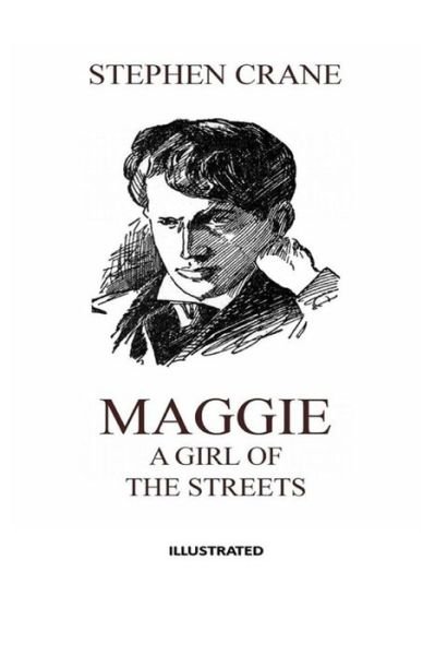Maggie, a Girl of the Streets Illustrated - Stephen Crane - Kirjat - Independently Published - 9798742195788 - keskiviikko 21. huhtikuuta 2021