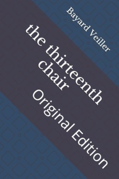 The thirteenth chair - Bayard Veiller - Książki - Independently Published - 9798742629788 - 23 kwietnia 2021