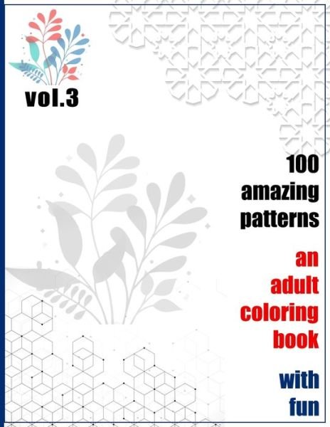 100 Amazing Patterns An Adult Coloring Book With Fun Vol.3: An Adult Coloring Book with Fun, Easy, and Relaxing Coloring Pages - Rrssmm Books - Boeken - Independently Published - 9798746324788 - 29 april 2021