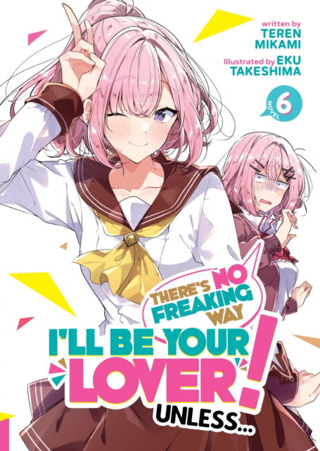 Cover for Teren Mikami · There's No Freaking Way I'll be Your Lover! Unless... (Light Novel) Vol. 6 - There's No Freaking Way I'll be Your Lover! Unless... (Light Novel) (Paperback Book) (2025)