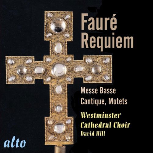 Cover for Westminster Cathedral Choir / Hill · Faure Requiem / Cantique / Messe Basse &amp; Faure Choral Favourites (CD) (2011)