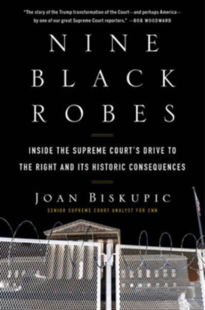 Cover for Joan Biskupic · Nine Black Robes: Inside the Supreme Court's Drive to the Right and Its Historic Consequences (Hardcover Book) (2023)