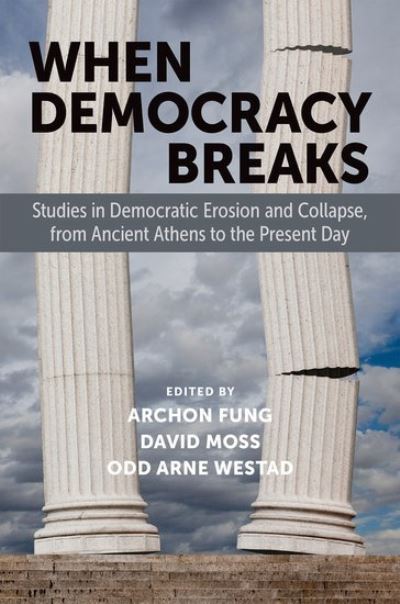 Cover for Fung · When Democracy Breaks: Studies in Democratic Erosion and Collapse, from Ancient Athens to the Present Day (Hardcover Book) (2024)