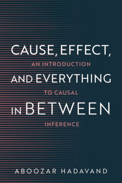 Cause, Effect, and Everything in Between: An Introduction to Causal Inference - Hadavand, Aboozar (Assistant Professor of Computational Sciences, Assistant Professor of Computational Sciences, Minerva University) - Livros - Oxford University Press Inc - 9780197801789 - 8 de novembro de 2025