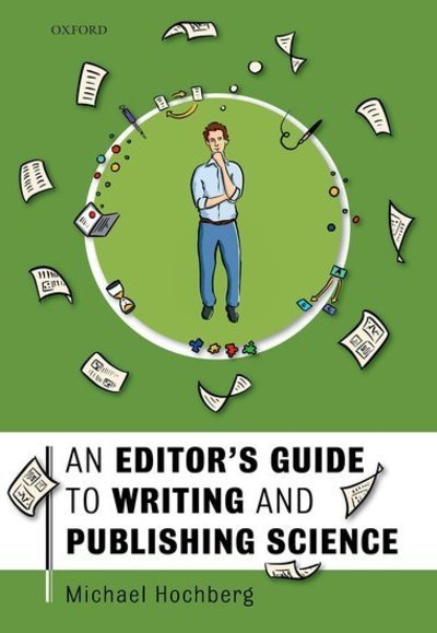 Cover for Hochberg, Michael (Distinguished Research Director, Distinguished Research Director, Centre National de la Recherche Scientifique, France) · An Editor's Guide to Writing and Publishing Science (Hardcover Book) (2019)