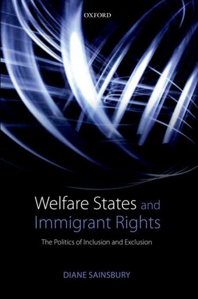 Cover for Sainsbury, Diane (Professor Emeritus, Department of Political Science, Stockholm University) · Welfare States and Immigrant Rights: The Politics of Inclusion and Exclusion (Pocketbok) (2012)