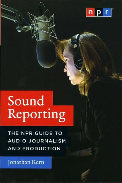 Cover for Jonathan Kern · Sound Reporting – The NPR Guide to Audio Journalism and Production (Paperback Bog) (2008)
