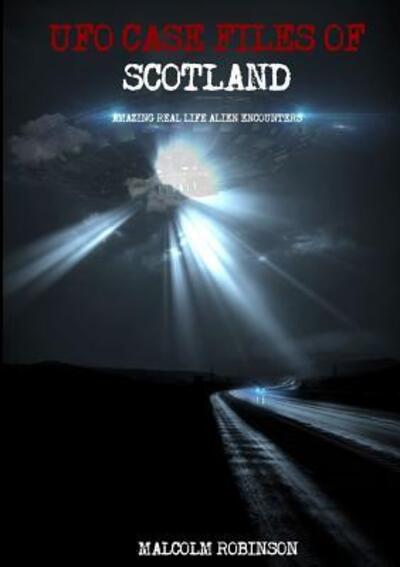 Ufo Case Files Of Scotland - Malcolm Robinson - Books - Lulu.com - 9780244912789 - June 21, 2017