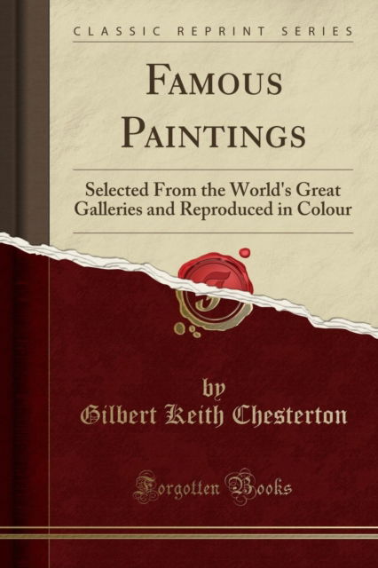 Cover for Gilbert Keith Chesterton · Famous Paintings : Selected from the World's Great Galleries and Reproduced in Colour (Classic Reprint) (Paperback Book) (2018)