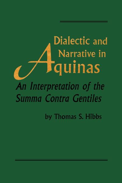 Cover for Thomas S. Hibbs · Dialectic and Narrative in Aquinas: An Interpretation of the 'Summa Contra Gentiles' - Revisions: A Series of Books on Ethics (Hardcover Book) (1995)