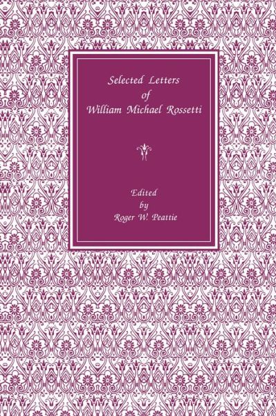 Cover for William Michael Rossetti · Selected Letters (Hardcover Book) [Annotated edition] (1990)