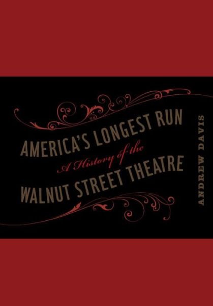 Cover for Andrew Davis · America's Longest Run: A History of the Walnut Street Theatre - Keystone Books (Hardcover bog) [First edition] (2010)