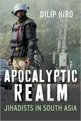 Apocalyptic Realm: Jihadists in South Asia - Dilip Hiro - Książki - Yale University Press - 9780300173789 - 15 marca 2012