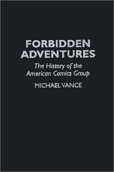 Cover for Michael Vance · Forbidden Adventures: The History of the American Comics Group (Hardcover Book) [Annotated edition] (1996)