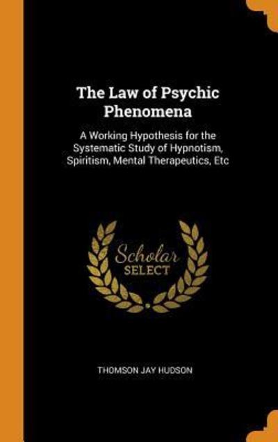 The Law of Psychic Phenomena - Thomson Jay Hudson - Books - Franklin Classics Trade Press - 9780343756789 - October 18, 2018