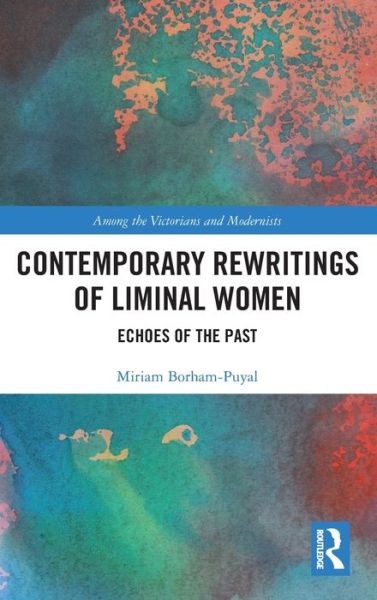 Cover for Miriam Borham-Puyal · Contemporary Rewritings of Liminal Women: Echoes of the Past - Among the Victorians and Modernists (Hardcover Book) (2020)