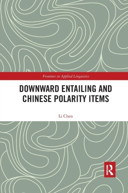 Downward Entailing and Chinese Polarity Items - Frontiers in Applied Linguistics - Li Chen - Kirjat - Taylor & Francis Ltd - 9780367590789 - perjantai 14. elokuuta 2020