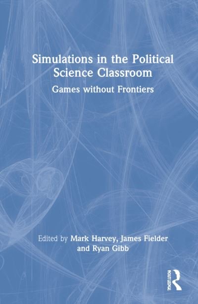 Cover for Mark Harvey · Simulations in the Political Science Classroom: Games without Frontiers (Hardcover bog) (2022)