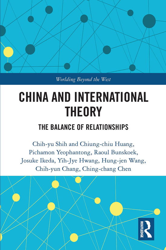 Cover for Shih et al., Chih-yu (National Taiwan University) · China and International Theory: The Balance of Relationships - Worlding Beyond the West (Paperback Book) (2020)