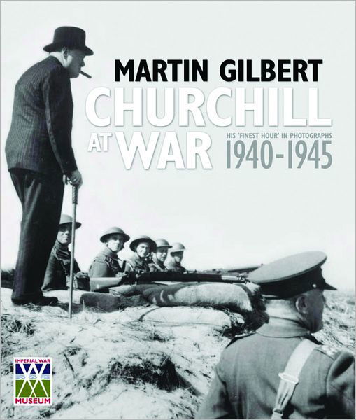 Cover for Martin Gilbert · Churchill at War: His &quot;Finest Hour&quot; in Photographs 1940-1945 (Hardcover bog) (2004)