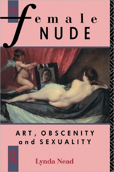 Cover for Nead, Lynda (Birkbeck, University of London, UK) · The Female Nude: Art, Obscenity and Sexuality (Paperback Book) (1992)