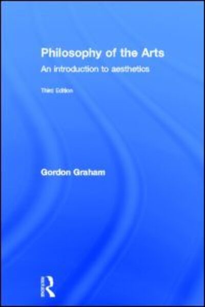 Cover for Gordon Graham · Philosophy of the Arts: An Introduction to Aesthetics (Hardcover Book) (2005)