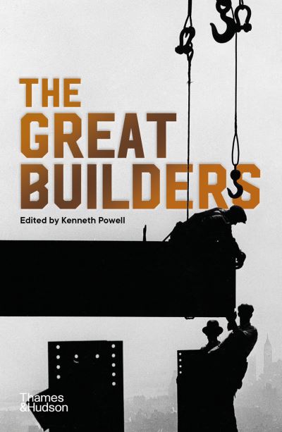 The Great Builders - Powell, Kenneth (Ed) - Kirjat - Thames & Hudson Ltd - 9780500294789 - torstai 13. toukokuuta 2021