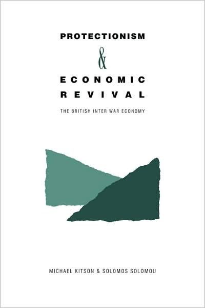 Cover for Michael Kitson · Protectionism and Economic Revival: The British Inter-war Economy (Paperback Book) (2008)