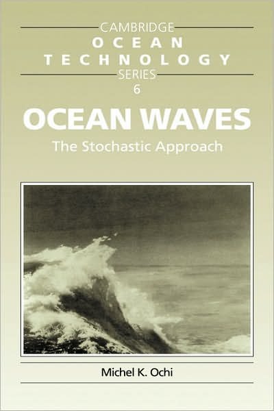 Cover for Ochi, Michel K. (University of Florida) · Ocean Waves: The Stochastic Approach - Cambridge Ocean Technology Series (Hardcover bog) (1998)