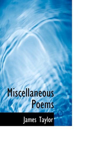 Miscellaneous Poems - James Taylor - Livres - BiblioLife - 9780554697789 - 20 août 2008