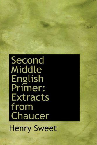 Cover for Henry Sweet · Second Middle English Primer: Extracts from Chaucer (Paperback Book) (2008)