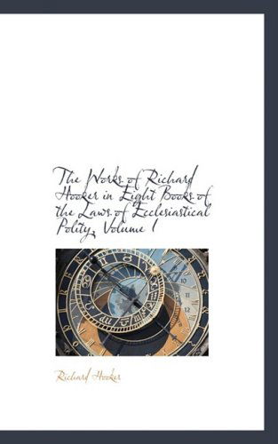 Cover for Richard Hooker · The Works of Richard Hooker in Eight Books of the Laws of Ecclesiastical Polity, Volume I (Paperback Book) (2009)