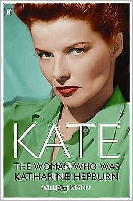Kate: The Woman Who Was Katharine Hepburn - William J. Mann - Książki - Faber & Faber - 9780571229789 - 7 czerwca 2007