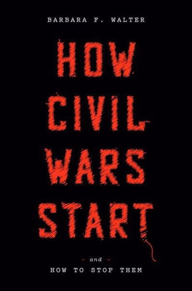 Cover for Barbara F. Walter · How Civil Wars Start: And How to Stop Them (Hardcover bog) (2022)