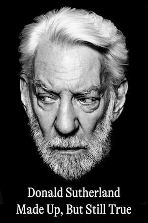 Cover for Donald Sutherland · Made Up, But Still True (Hardcover Book) (2025)