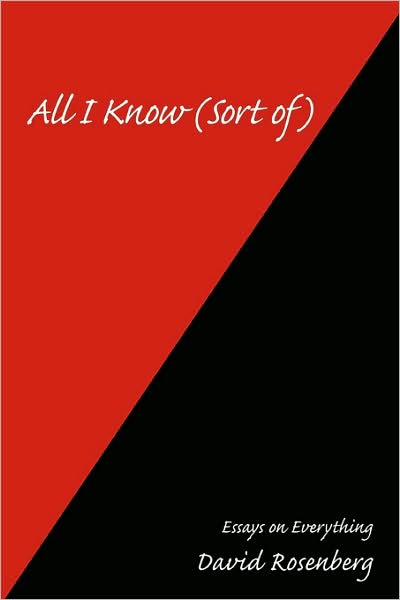 Cover for David Rosenberg · All I Know (Sort Of): Essays on Everything (Paperback Book) (2008)