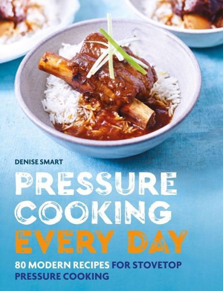 Cover for Denise Smart · Pressure Cooking Every Day: 80 modern recipes for stovetop pressure cooking (Taschenbuch) (2019)