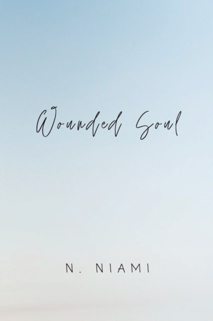 Cover for N Niami · Wounded Soul: Written for Broken Hearts (Pocketbok) (2021)